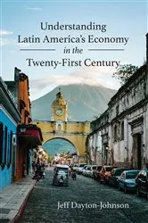 Book cover of Understanding Latin America's Economy in the Twenty-First Century by Jeff Dayton-Johnson