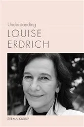Book cover of Understanding Louise Erdrich by Seema Kurup