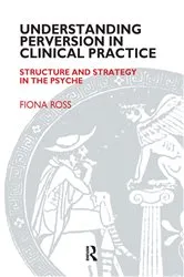 Book cover of Understanding Perversion in Clinical Practice by Fiona Ross