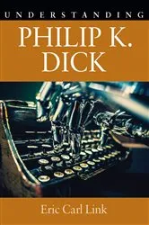 Book cover of Understanding Philip K. Dick by Eric Carl Link