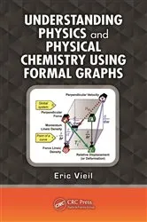 Book cover of Understanding Physics and Physical Chemistry Using Formal Graphs by Eric Vieil