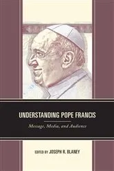 Book cover of Understanding Pope Francis by Joseph R. Blaney
