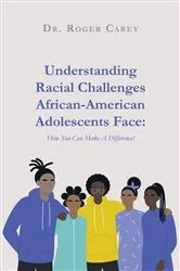 Book cover of Understanding Racial Challenges African-American Adolescents Face by Roger Carey