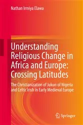 Book cover of Understanding Religious Change in Africa and Europe: Crossing Latitudes by Nathan Irmiya Elawa
