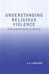 Book cover of Understanding Religious Violence by J.P. Larsson