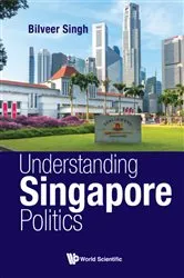 Book cover of Understanding Singapore Politics by Bilveer Singh