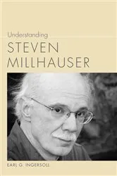 Book cover of Understanding Steven Millhauser by Earl G. Ingersoll