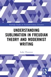 Book cover of Understanding Sublimation in Freudian Theory and Modernist Writing by Luke Thurston