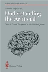 Book cover of Understanding the Artificial: On the Future Shape of Artificial Intelligence by Massimo Negrotti