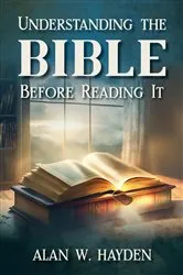 Book cover of Understanding the Bible Before Reading It by Hayden, Alan, W.