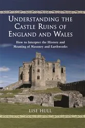 Book cover of Understanding the Castle Ruins of England and Wales by Lise Hull