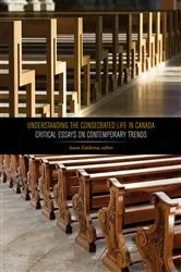 Book cover of Understanding the Consecrated Life in Canada by Jason Zuidema