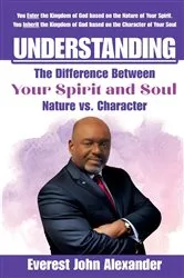 Book cover of Understanding The Difference Between Your Spirit and Soul by Everest John Alexander