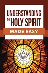 Book cover of Understanding the Holy Spirit Made Easy by Rose Publishing