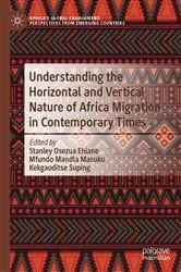 Book cover of Understanding the Horizontal and Vertical Nature of Africa Migration in Contemporary Times by Stanley Osezua Ehiane