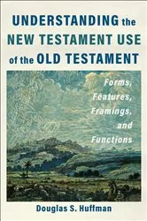 Book cover of Understanding the New Testament Use of the Old Testament by Douglas S. Huffman
