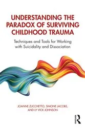 Book cover of Understanding the Paradox of Surviving Childhood Trauma by Joanne Zucchetto