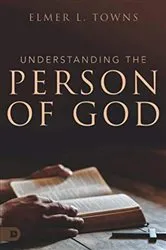 Book cover of Understanding the Person of God by Elmer Towns
