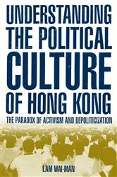 Book cover of Understanding the Political Culture of Hong Kong: The Paradox of Activism and Depoliticization by Lam Wai-man