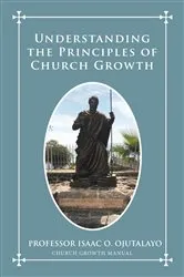 Book cover of Understanding the Principles of Church Growth by Professor Isaac O. Ojutalayo
