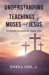 Book cover of Understanding the Real Teachings of Moses and Jesus by J. Emeka Ude