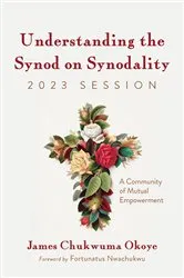 Book cover of Understanding the Synod on Synodality, 2023 Session by James Chukwuma Okoye