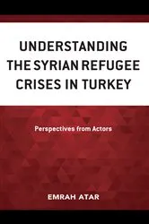 Book cover of Understanding the Syrian Refugee Crises in Turkey by Emrah Atar