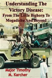 Book cover of Understanding The Victory Disease: From The Little Bighorn To Mogadishu And Beyond by Unknown