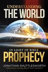 Book cover of Understanding the World in Light of Bible Prophecy by Jonathan Shuttlesworth