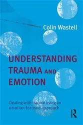 Book cover of Understanding Trauma and Emotion by Colin Wastell
