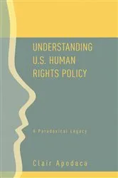 Book cover of Understanding U.S. Human Rights Policy by Clair Apodaca