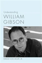 Book cover of Understanding William Gibson by Miller, Jr., Gerald Alva