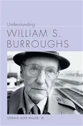 Book cover of Understanding William S. Burroughs by Gerald Alva (Al) Miller