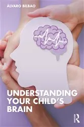 Book cover of Understanding Your Child's Brain by Álvaro Bilbao