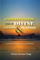 Book cover of Understanding Your Divine Calling And Purpose by Victor Owusu-Teng