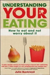 Book cover of Understanding Your Eating: How to Eat and Not Worry about It by Julia Buckroyd
