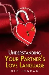 Book cover of UNDERSTANDING YOUR PARTNER'S LOVE LANGUAGE by Ned Ingram