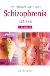 Book cover of Understanding Your Schizophrenia Illness by Chris Healy