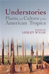 Book cover of Understories: Plants and Culture in the American Tropics by Lesley Wylie