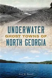 Book cover of Underwater Ghost Towns of North Georgia by Lisa M Russell