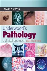 Book cover of Underwood's Pathology: a Clinical Approach - E-BOOK (8th ed.) by Simon S. Cross MD FRCPath
