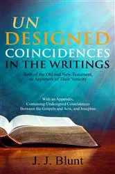 Book cover of Undesigned Coincidences in the Writings Both of the Old and New Testament, an Argument of Their Veracity by J. J. Blunt