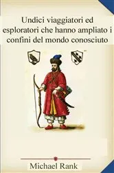 Book cover of Undici viaggiatori ed esploratori che hanno ampliato i confini del mondo conosciuto by Michael Rank