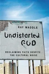 Book cover of Undistorted God by Ray Waddle