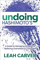 Book cover of Undoing Hashimoto's by Leah Carver
