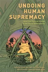 Book cover of Undoing Human Supremacy by Simon Springer