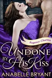 Book cover of Undone By His Kiss by Anabelle Bryant