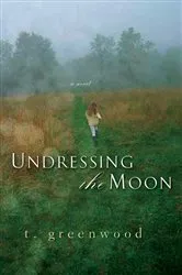 Book cover of Undressing The Moon by T. Greenwood