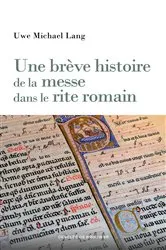 Book cover of Une brève histoire de la messe dans le rite romain by Uwe Michael Lang