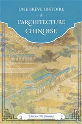 Book cover of Une brève histoire de l’architecture chinoise by Man Xu